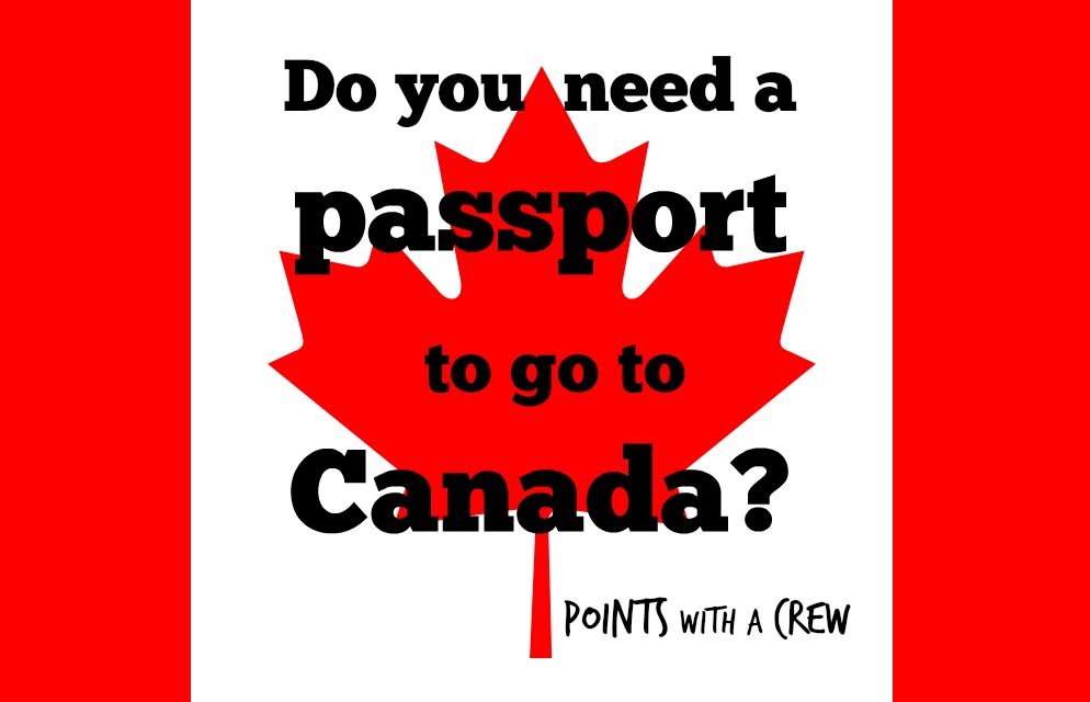 Do you need a passport to go to Canada? - Points with a Crew