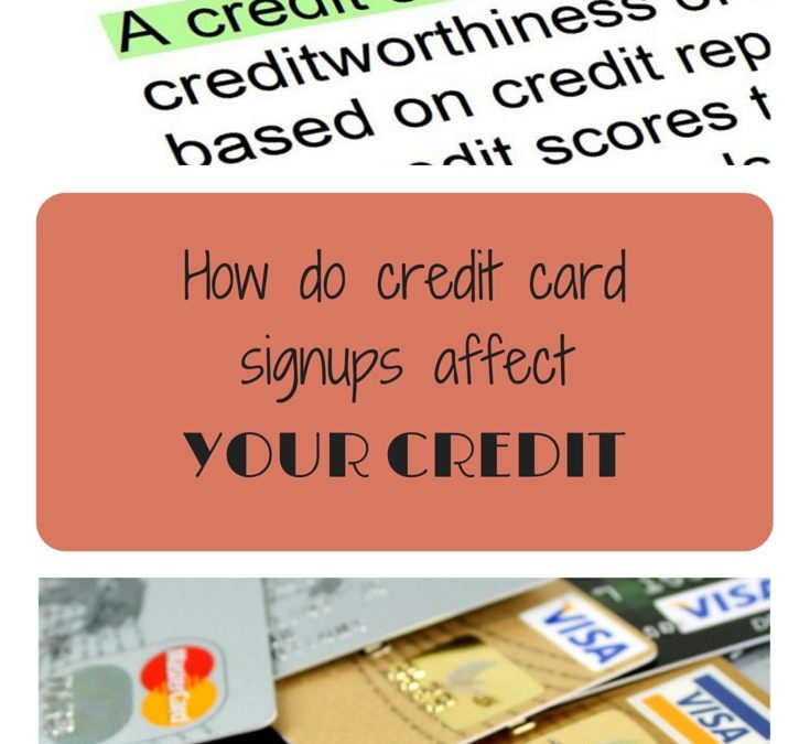 How do Credit Card signups affect your credit? – Part 1