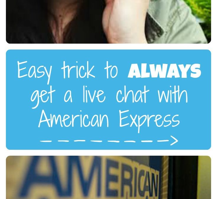 Easy trick to always get a live chat with American Express