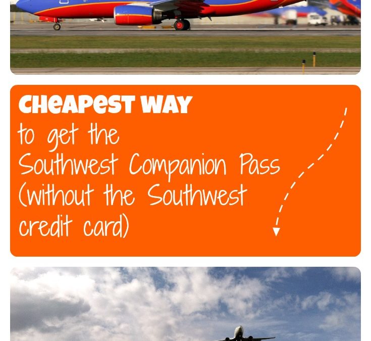 Cheapest way to get the Southwest Companion Pass (without the Southwest credit card)