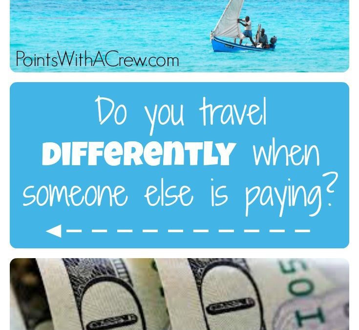 Do you travel differently when someone else is paying?