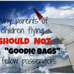 If your family travel takes on you an airplane, here's why parents should NOT give goodie bags to fellow passengers