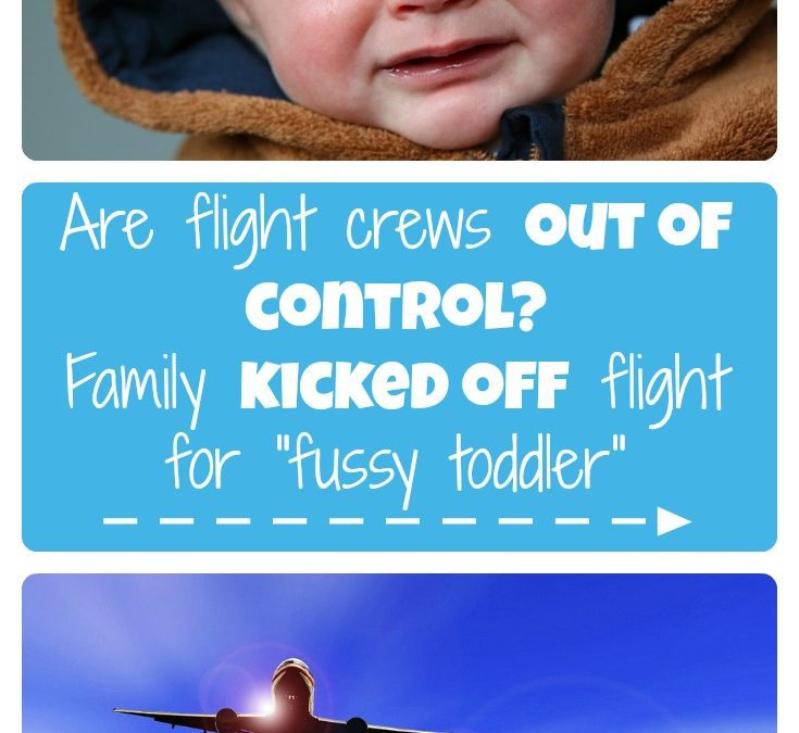 Are flight crews out of control?  Family kicked off flight for “fussy toddler”
