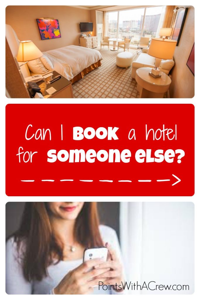Can I book a hotel for someone else? It depends on the hotel and policy, but here are some pointers.