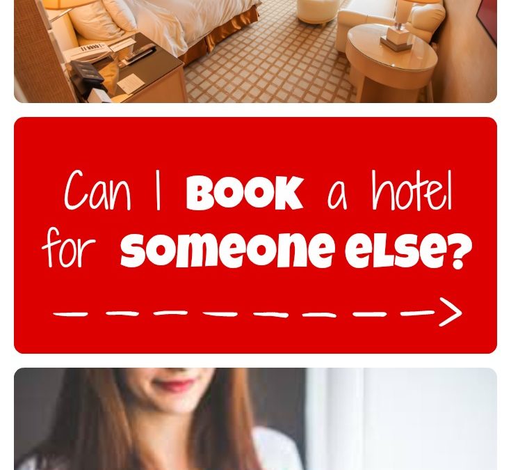 Can I book a hotel for someone else?