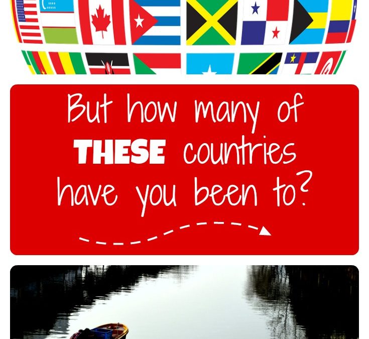 But how many of THESE countries have you been to?