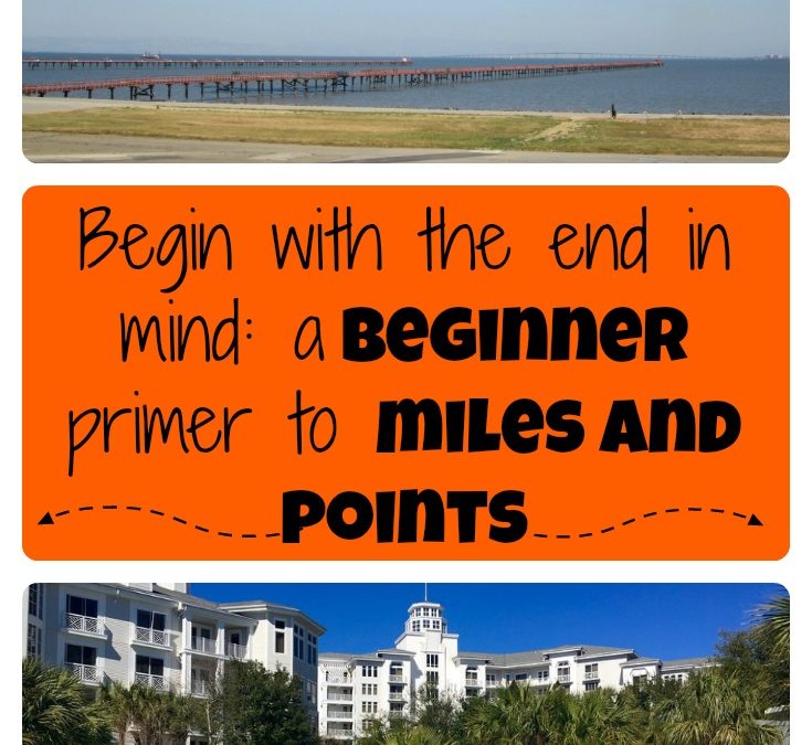 Begin with the end in mind: a beginner’s primer to miles and points