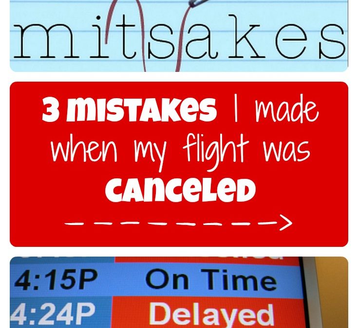 3 mistakes I made when my flight was canceled
