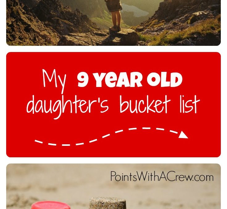 My 9 year old daughter’s bucket list