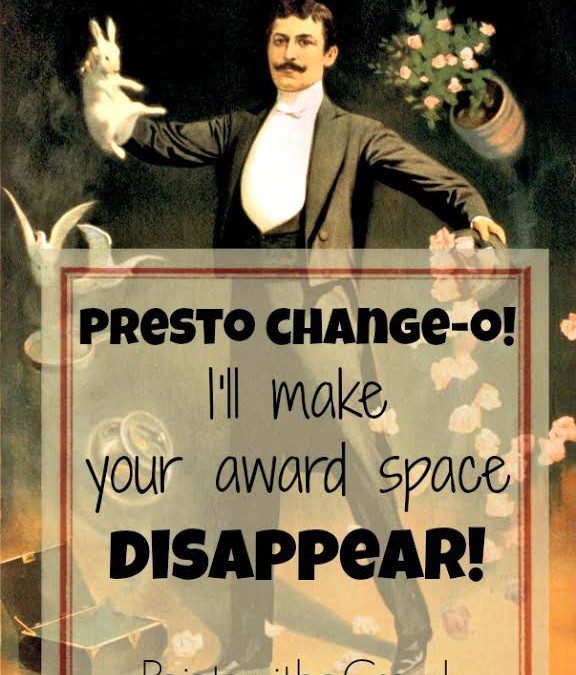 Presto change-o, I’ll make your award space…. DISAPPEAR!
