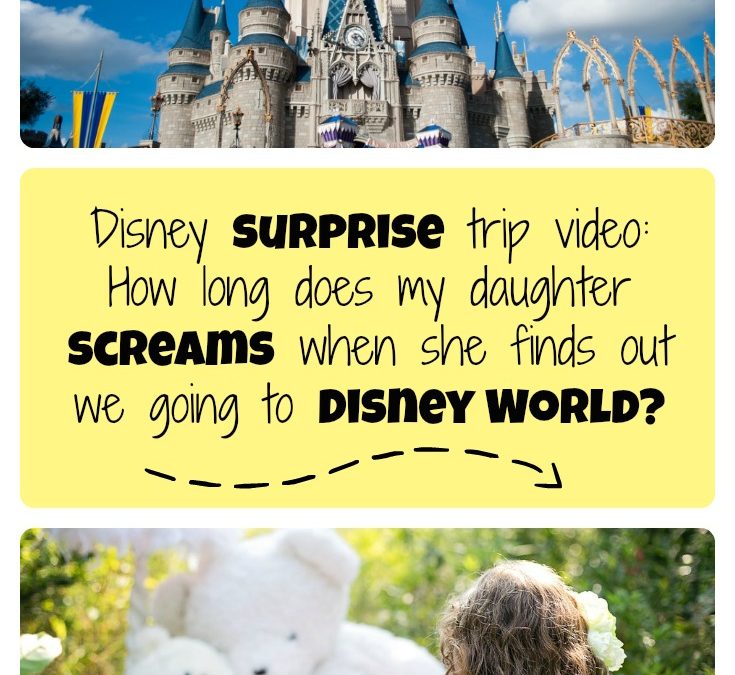Disney surprise trip video: How long does my daughter scream when she finds out we’re going to Disney World?