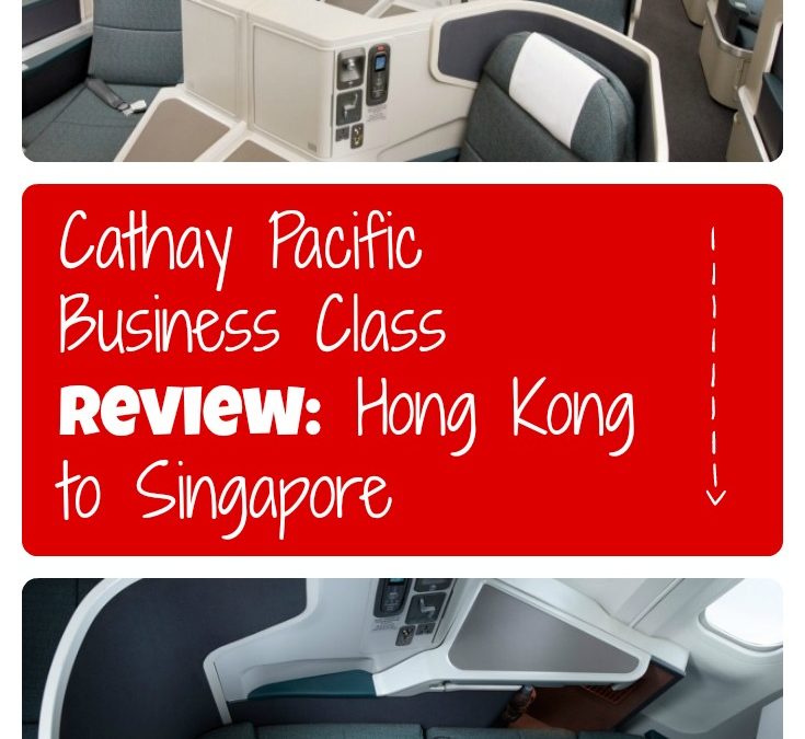 Cathay Pacific Business Class Review: Hong Kong to Singapore
