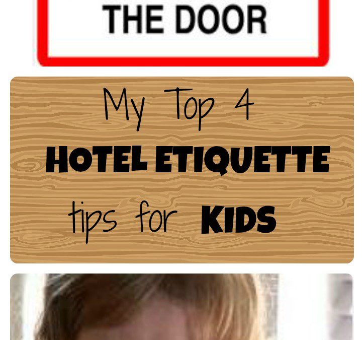 My top 4 hotel etiquette tips for kids