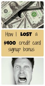 Don't make the same mistake I did! Find out how I lost a $400 credit card signup bonus.