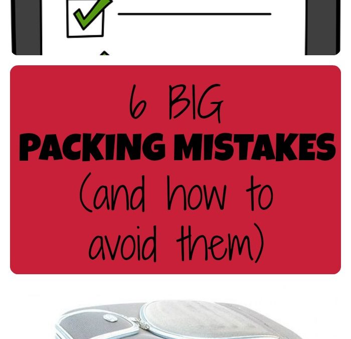 6 packing mistakes people make – don’t let this happen to you!
