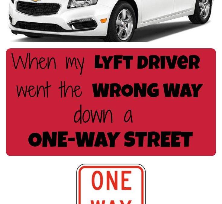 The time my Lyft driver went the wrong way down a one-way street
