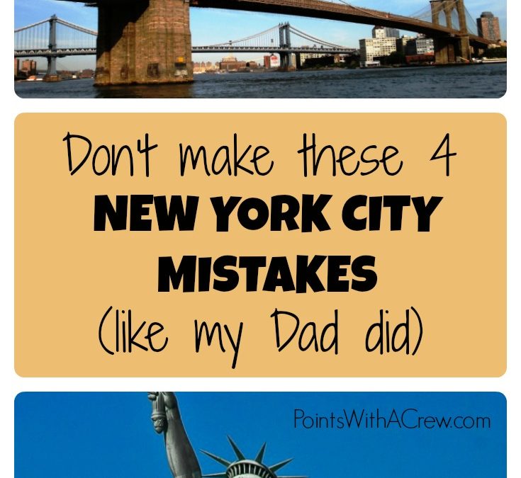 4 New York City mistakes my Dad made (don’t let this happen to you!)
