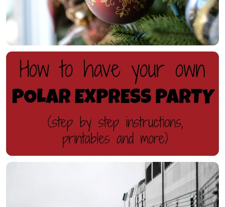 How to create your own Polar Express Party (with step by step instructions and printables)