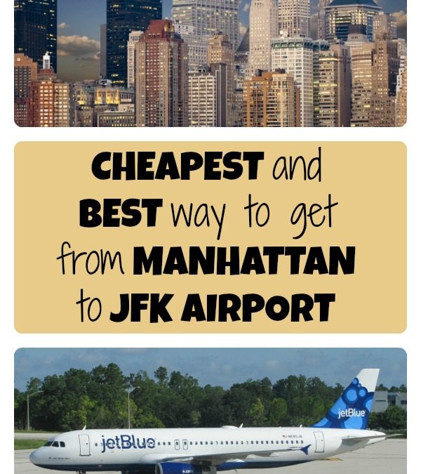 The best and cheapest way to get from Manhattan to JFK International Airport