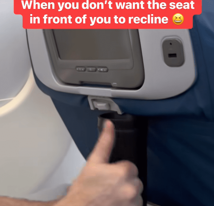 When you don’t want the seat in front of you to recline…
